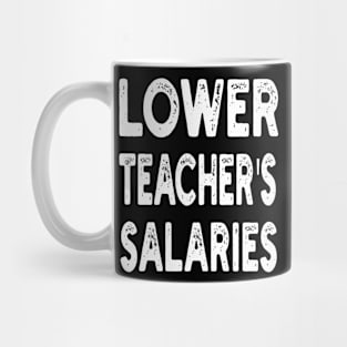 lower teacher's salaries men womens teaching teacher Funny Mug